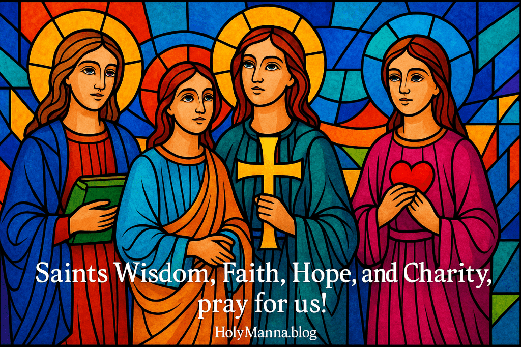 August 1st – Saint of the Day: Saints Wisdom, Faith, Hope, and Charity, Martyrs