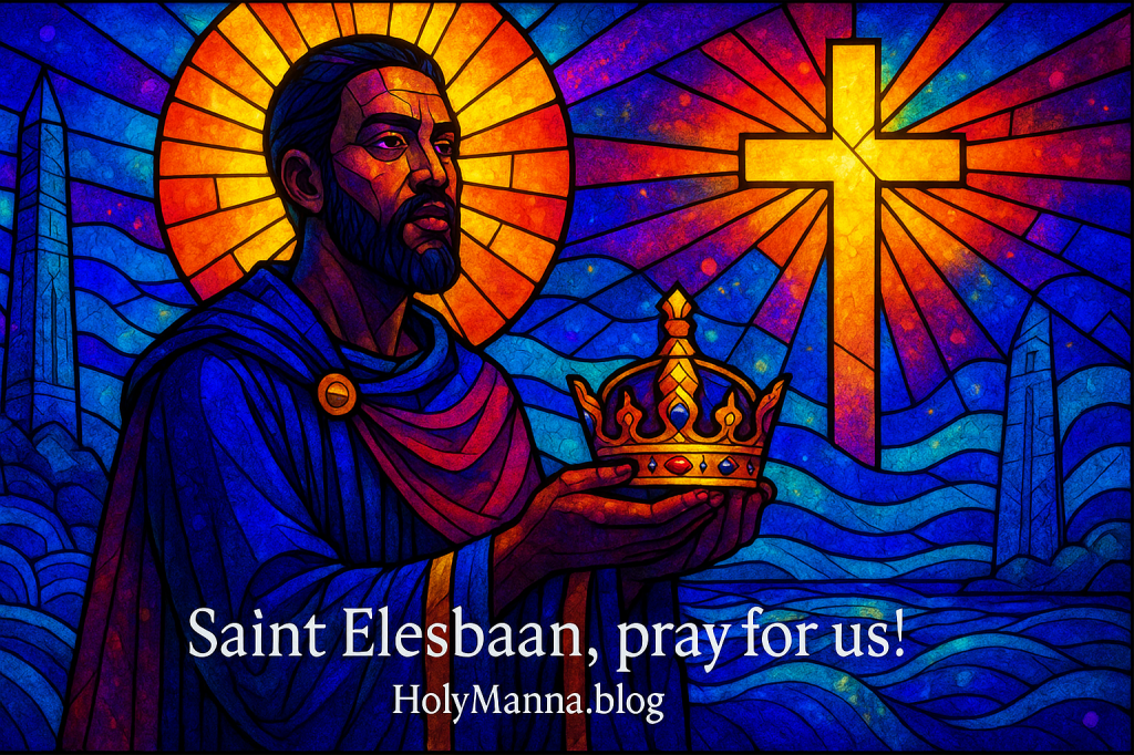 October 27th – Saint of the Day: Saint Elesbaan (Kaleb), King of&nbsp;Axum