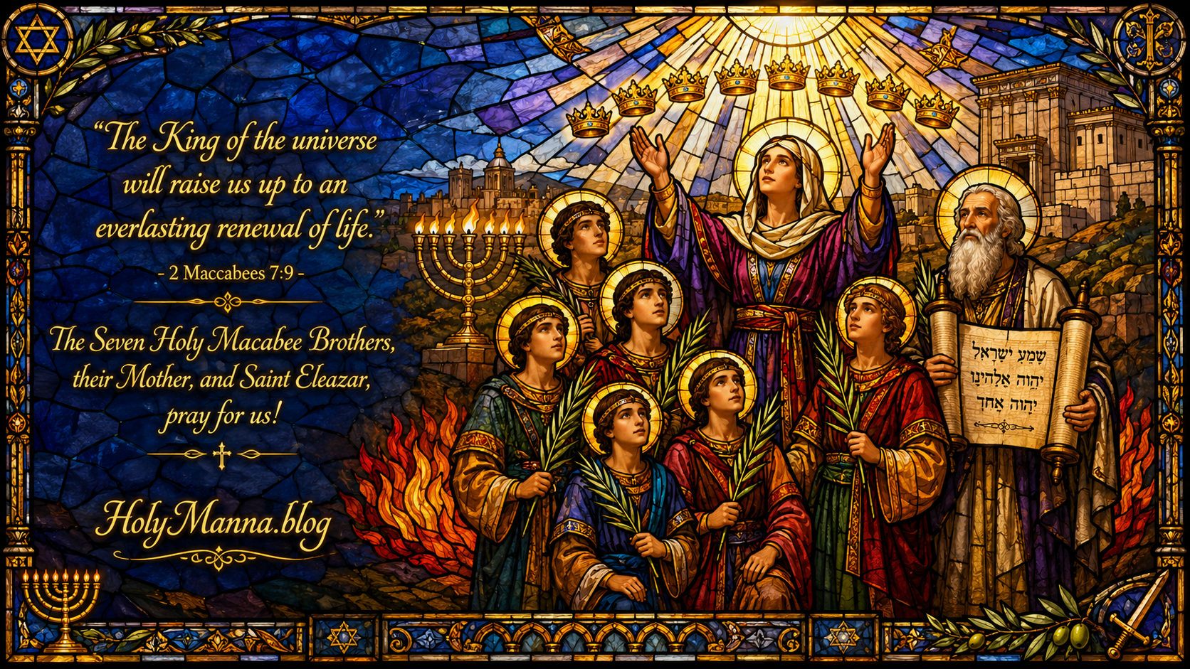 August 1st – Saint of the Day: The Seven Holy Maccabee Brothers, their Mother, and Saint Eleazar, Martyrs